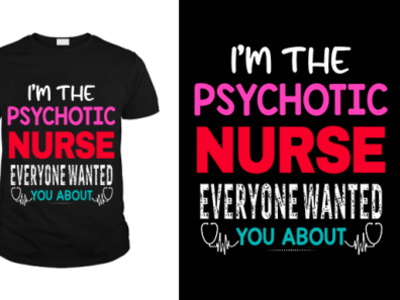 I'm the Psychotic Nurse design nurse nurse tshirt pod t shirt tee design tee shirt teeshirt typography