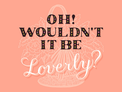 Oh! Wouldn't It Be Loverly? audrey hepburn handlettering illustration lettering my fair lady vector