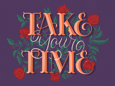 Take Your Time custom lettering dribbble floral freethrow graphic design hand lettering illustration lettering procreate texture