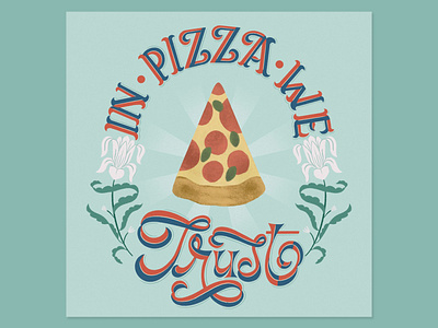 In Pizza We Trust pizza pizza love