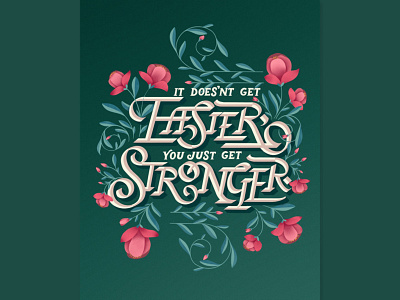 It Doesn't Get Easier custom lettering dribbble floral freethrow graphic design hand lettering illustration lettering procreate texture