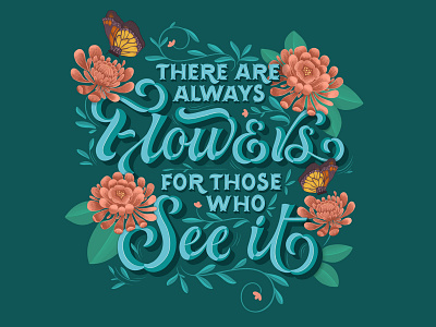 There Are Always Flowers botanical illustration butterfly butterflyillustration custom lettering design dribbble floralillustration freethrow hand lettering illustration lettering procreate