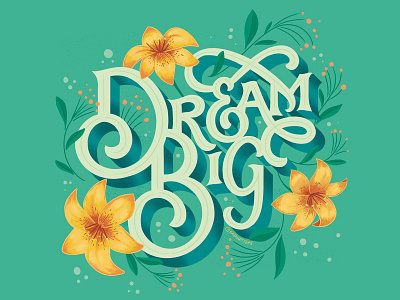 Dream Big custom lettering design dream dribbble floral floral illustraiton freethrow hand lettering illustration lettering procreate