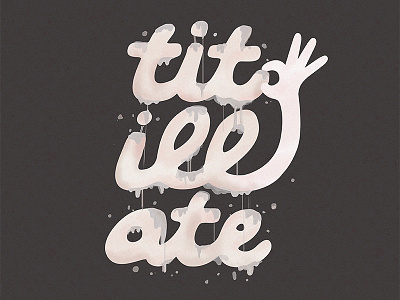 tit-ill-ate typography