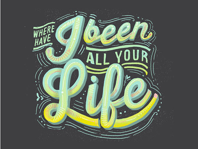 where have i been all your life hand type illustration typography