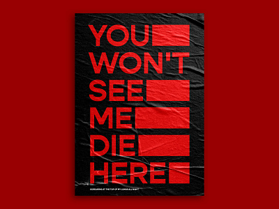 YOU WON'T SEE ME DIE HERE — Poster adobe photoshop advertisement advertising contrast creative design design grotesque poster poster a day poster art poster design posters print print design prints red typo typographic typography typography art