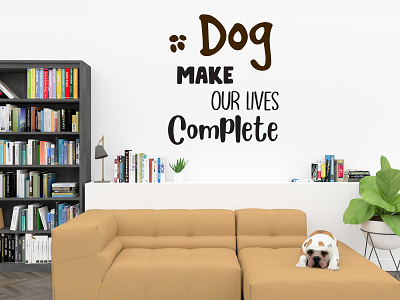 Dog make Our Lives Complete decor dogs lovedog my dog quotes wall art