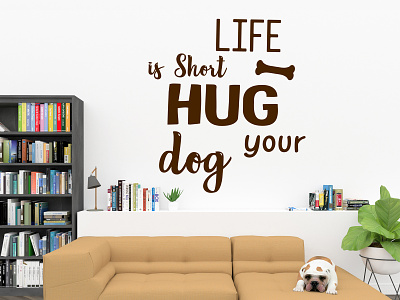 Life Is Short Hug Your dog decor dog illustration love dog quotes wall art