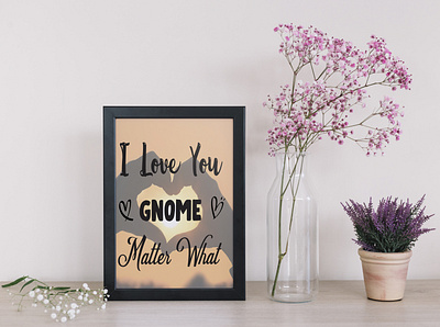 I love you Gnome Matter What anniversary decor quotes valentine wedding