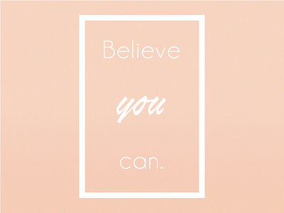 Believe YOU can