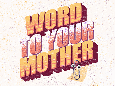 Word To Your Mother art graphic design hand drawn illustration lettering microsoft paperclip print type typography word wordart