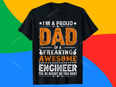 Download I Am Proud Dad Of A Freaking Awesome Engineer T Shirt Design By Shohagh Hossen On Dribbble