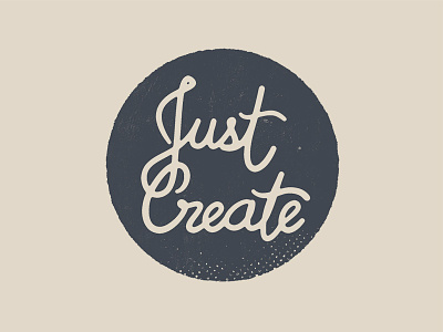 Just Create. grunge hand drawn handlettering illustration lettering script texture