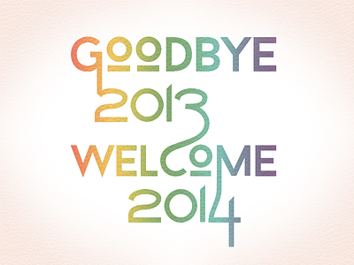 Goodbye 2013, Welcome 2014 2013 2014 lettering letters