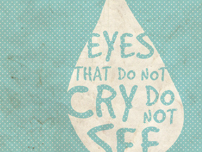 Eyes that do not cry do not see