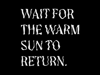 Wait for the Warm Sun to Return animation animation design decorative font display font display type experiment experimental immersive lettering lyrics motion motion graphics photoshop quote simple type typeface typography typography art typography design