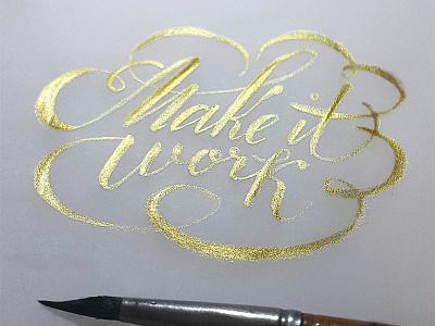 Make it work brush calligraphy cursive flourishes gold handlettered handwritten lettering type typography