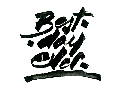 Best day ever best calligraphy design freehand handdrawn handlettered ink layout lettering title type typography
