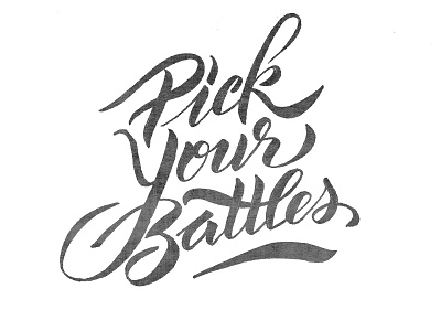 Pick your battles analogue battles design freehand handlettering handwriting illustration lettering life motivation type typography