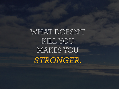 Inspiration | "What Doesn't Kill You, Makes You Stronger" design grow inspiration life photography quote stronger typography words