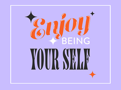 Enjoy being your self