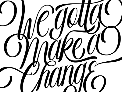 We Gotta Make A Change 01 lettering quotes