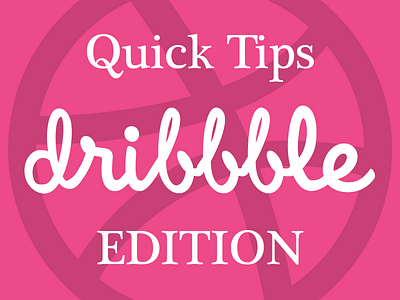 Quick Tips Dribbble Edition tips tutorials