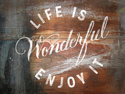 Life Is Wonderful Enjoy It enjoy inspire lettering life texture typography wonderful