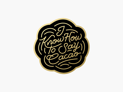 I Know How To Say Cacao branding cacao chocolate gold lettering logo pin typography