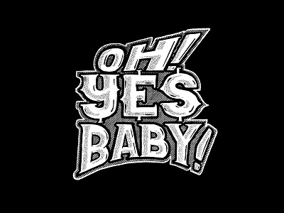 Oh! Yes Baby! · Lettering baby black and white design hand lettering lettering type typography yes