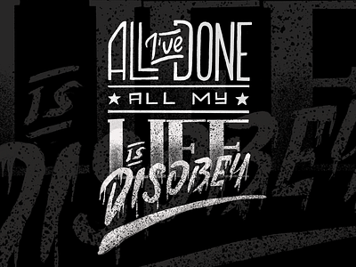 All I've done all my life is disobey · Lettering black and white design disobey hand lettering lettering lockup rebel type typography