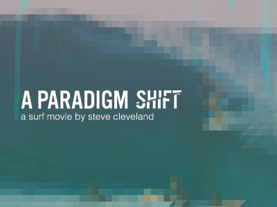 A Paradigm Shift - Final Style creative direction design longboard movie print surf trevor cleveland