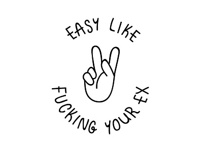 Easy, like fucking your ex easy fuck hand label love relationships sign type