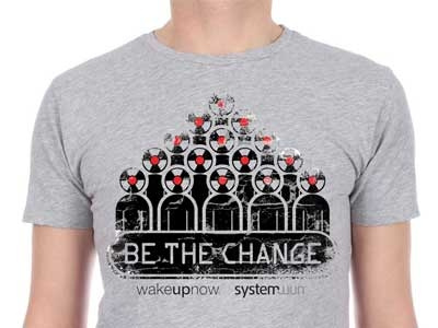 Be the Change radioactive systemwun t shirt tees wakeupnow