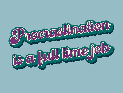 Procrastination is a full time job 2d 3d adobe adobe illustrator effect funny illustrator type typography