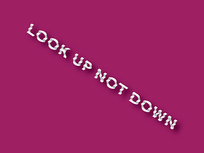Look Up Not Down adobe illustrator inspiration inspirational stairstep type type art typedesign typogaphy typographic