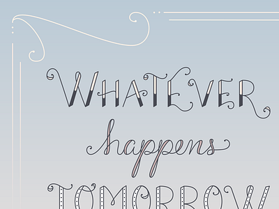 Whatever happens tomorrow, we had today. cursive lettering pastel quote type typography