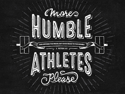 More Humble Athletes Please athletic barbell bible verse custom gritty hand drawn lifting typography