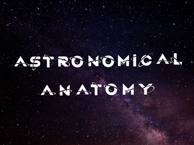Astronomical Anatomy after effects anatomy animation astronomy atoms creative creative design motion motion design motion graphics stars typography universe