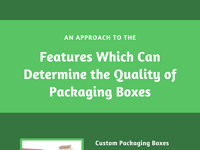 Features which can determine the quality of packaging Boxes boxes wholesale the packaging wholesalers