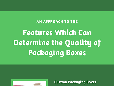 Features which can determine the quality of packaging Boxes