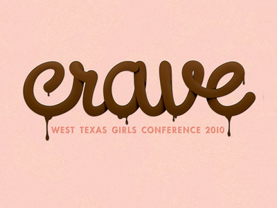 West Texas Girls Conference 2010 - Crave branding chocolate conference crave identity lettering melt script simple type typography wtgc