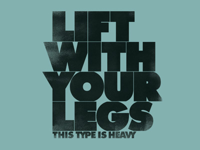 Lift With Your Legs futura heavy poster print stacked texture typography wood block