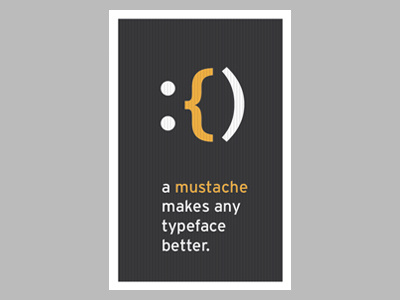 A Mustache Makes Any Typeface Better emoticon humor moustache mustache poster smiley stache typeface typography