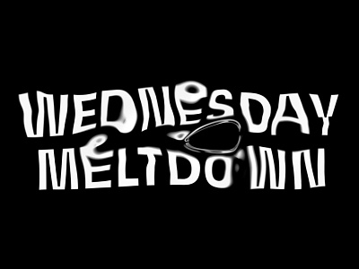 Wednesday Meltdown bw distort font liquid melt phrase type typography