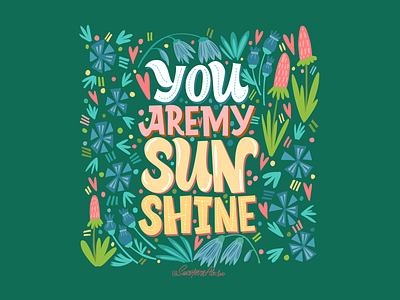 You are my sunshine! flower illustration lettering sunshine