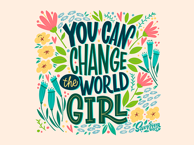 You can change the world, girl! flowers girl lettering print type world