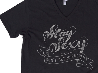 Stay Sexy Don't Get Murdered hand lettering illustration lettering screen print t shirt design
