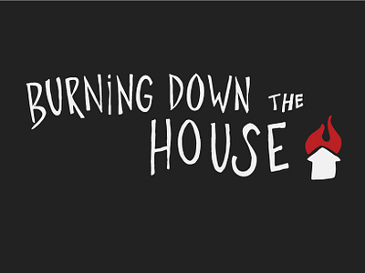 Burning Down the House Benefit Poster design graphic design hand lettered hand rendered illustration lettering typography vector