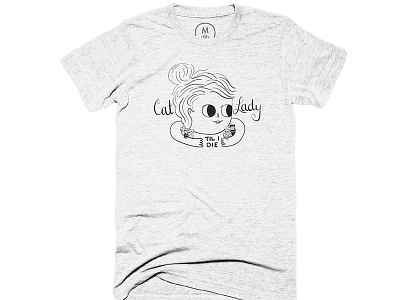 Cat Lady til I Die Shirt for Cotton Bureau